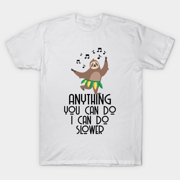 Anything You Can Do I Can Do Slower Funny T-Shirt by AnnetteNortonDesign